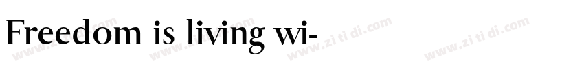 Freedom is living wi字体转换